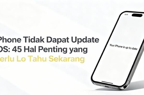 iPhone Tidak Dapat Update iOS: 45 Hal Penting yang Perlu Lo Tahu Sekarang