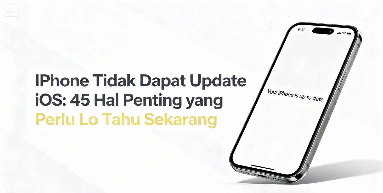 iPhone Tidak Dapat Update iOS: 45 Hal Penting yang Perlu Lo Tahu Sekarang