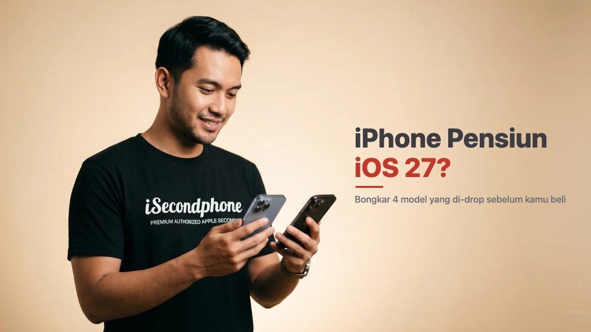 iPhone Pensiun iOS 27 - cowok iSecondphone bandingkan dua iPhone, cek model aman vs pensiun sebelum beli second