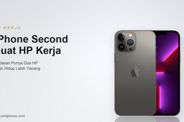 iPhone second buat HP kerja - 5 alasan punya dua HP bikin hidup lebih tenang