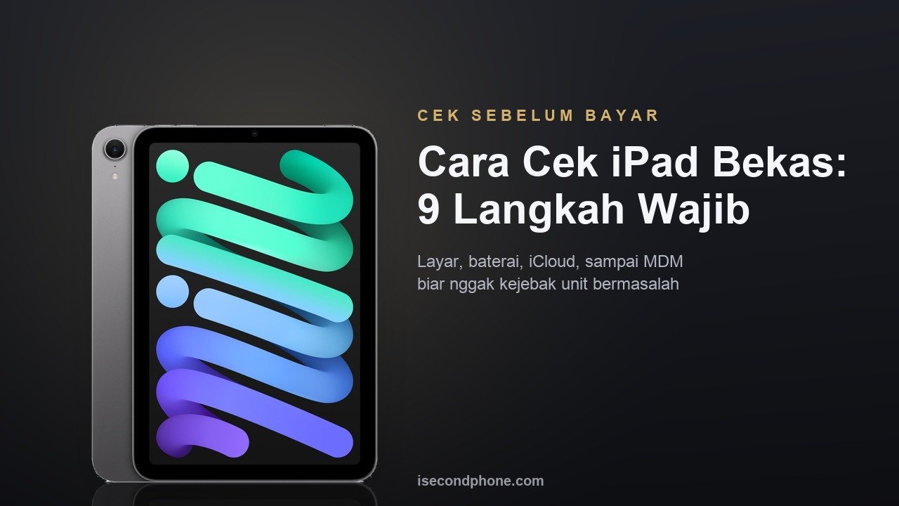 Cara cek iPad bekas: 9 langkah wajib sebelum bayar