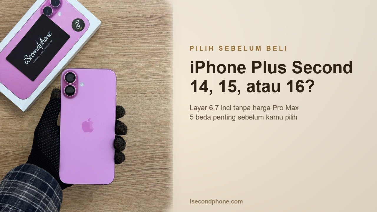 iPhone Plus second: pilih iPhone 14 Plus, 15 Plus, atau 16 Plus sebelum membeli