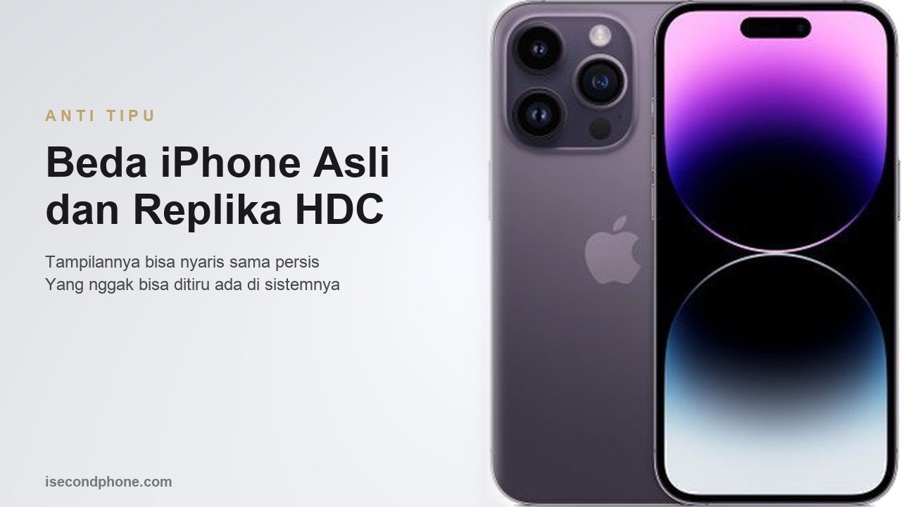 iPhone Replika HDC: Panduan membedakan iPhone asli dan replika HDC sebelum membeli unit second