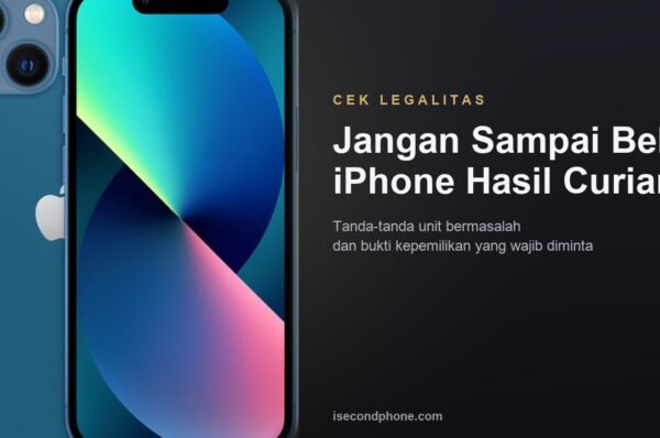Panduan mengenali iPhone second hasil curian dan bukti kepemilikan yang perlu diminta
