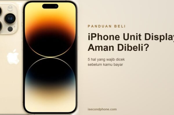 iPhone unit display bekas pajangan toko: panduan lima hal yang wajib dicek sebelum membeli