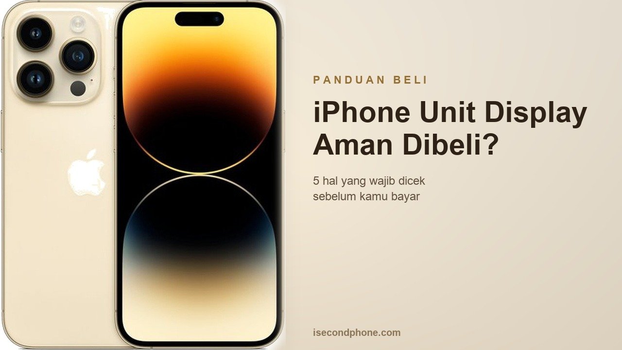 iPhone unit display bekas pajangan toko: panduan lima hal yang wajib dicek sebelum membeli